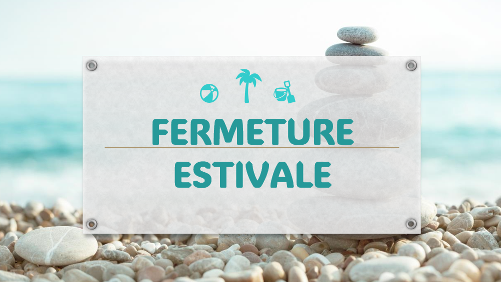 Fermeture estivale